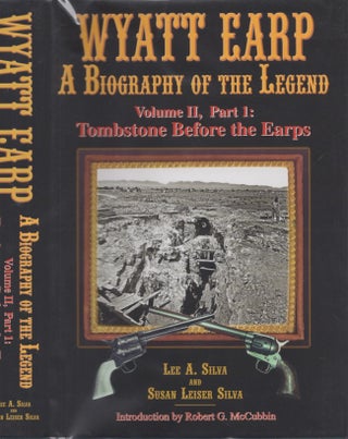 Item #28767 Wyatt Earp A Biography of the Legend Volume II, Part 1: Tombstone Before the Earps....