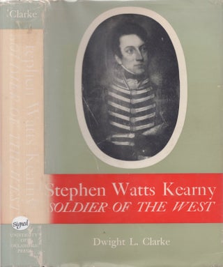 Item #28768 Stephen Watts Kearny Soldier of the West. Dwight L. Clarke
