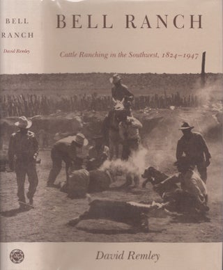 Item #28770 Bell Ranch Cattle Ranching in the Southwest, 1824-1947. David Remley