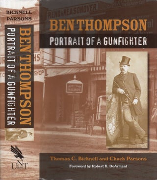 Item #28774 Ben Thompson Portrait of a Gunfighter. Thomas C. Bicknell, Chuck Parsons