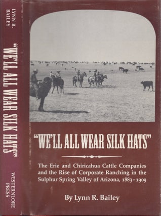 Item #28785 "We"ll All Wear Silk Hats" The Erie and Chiricahua Cattle Companies and the Rise of...