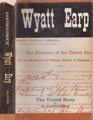 Item #28789 Wyatt Earp 1848 to 1880 The Untold Story. Ed Bartholomew