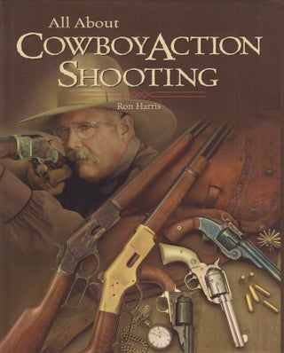Item #28797 All About Cowboy Action Shooting. Ronald Harris