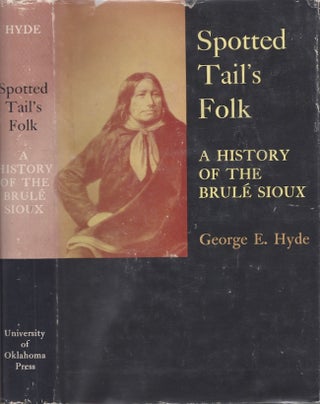 Item #28801 Spotted Tail's Folk A History of the Brule Sioux. George E. Hyde