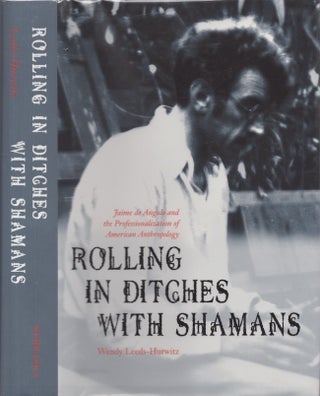 Item #28804 Rolling in Ditches With Shamans Jaime de Angulo and the Professionalization of...