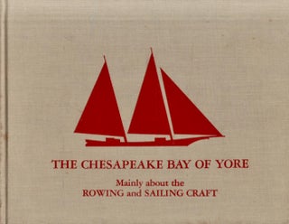 Item #28813 The Chesapeake Bay of Yore. Mainly about the Rowing and Sailing Craft. Frederick Tilp