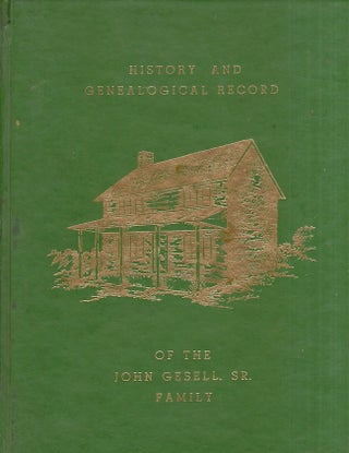 Item #28815 Historical and Genealogical Record of the John Gesell, Sr. Family 1836-1986. Lewis...