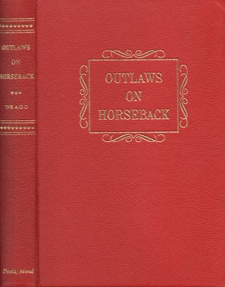 Item #28848 Outlaws on Horseback The History of the Organized Bands of Bank and Train Robbers Who...