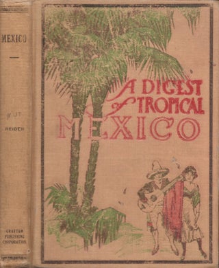 Item #28862 A Digest of Tropical Mexico. Dr. J. H. Reider