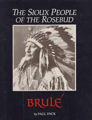 Item #28869 Brule The Sioux People of the Rosebud. Paul Dyck