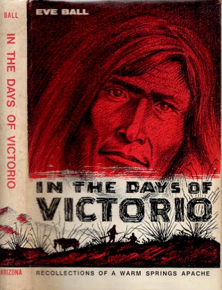Item #28873 In the Days of Victorio Recollections of a Warm Springs Apache. Eve Ball, James...