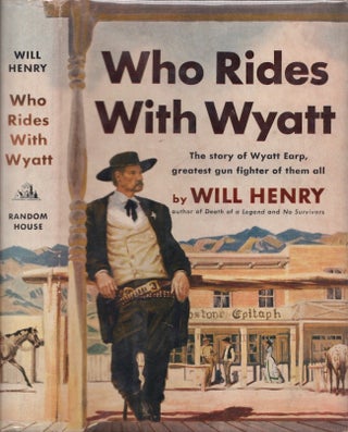 Item #28874 who rides with Wyatt The strange and lonely story of the last of the great lawmen....