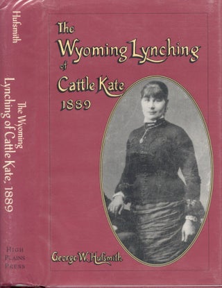 Item #28876 The Wyoming Lynching of Cattle Kate, 1889. George W. Huffsmith