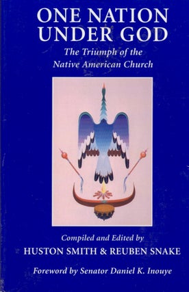 Item #28885 One Nation Under God The Triumph of the Native American Church. Huston Smith, Reuben...