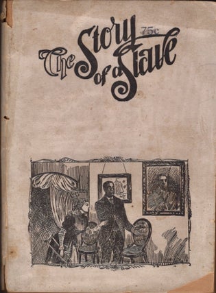 Item #28923 The Story of a Slave. A Realistic Revelation of A Social Relation of Slave Times -...