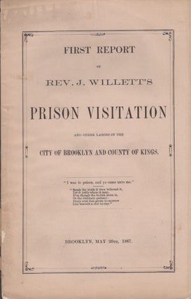 Item #28935 First Report of Rev. J. Willett's Prison Visitation and Other Labors in the City of...