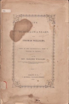 Item #28937 Life of TE-HO-RA-GWA-NE-GEN, alias Thomas Williams, A Chief of the Caughnawaga Tribe...