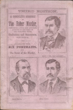 Item #28940 The Raber Murder, Containing A Detailed and Accurate Account of the Murder, of Joseph...