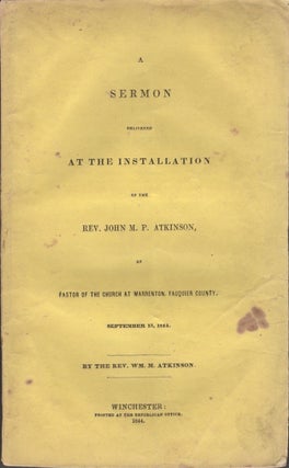 Item #28956 A Sermon Delivered at the Installation of the Rev. John M. O. Atkinson, As Pastor of...