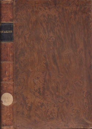 Item #28987 The Quaker, Being A Series of Sermons by Members of the Society of Friends. Vol. I....