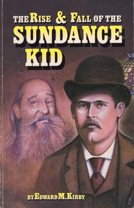Item #29015 The Rise and Fall of the Sundance Kid. Edward M. Kirby