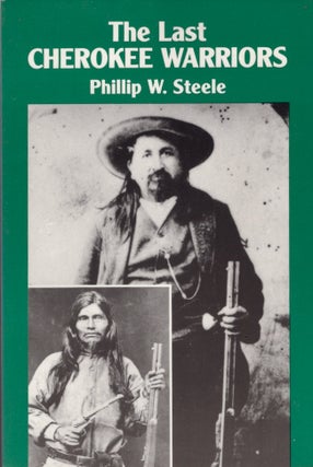 Item #29019 The Last Cherokee Warriors. Phillip W. Steele