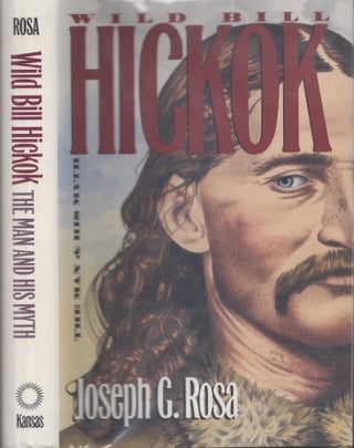 Item #29026 Wild Bill Hickok The Man and His Myth. Joseph G. Rosa