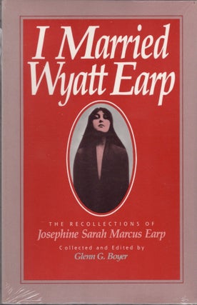 Item #29029 I Married Wyatt Earp. Josephine Sarah Marcus Earp, Glenn G. Boyer, collected and