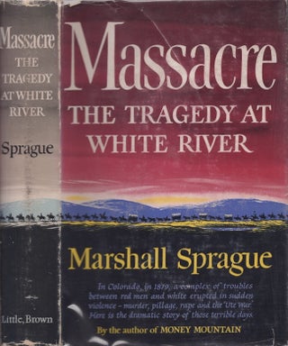 Item #29035 Massacre The Tragedy at White River. Marshall Sprague