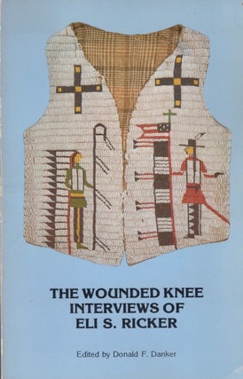 Item #29037 The Wounded Knee Interviews of Eli S. Ricker. Donald F. Danker