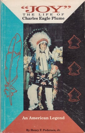 Item #29038 "Joy" The Life of Charles Eagle Plume America's Foremost O=Interpreter of Indian...