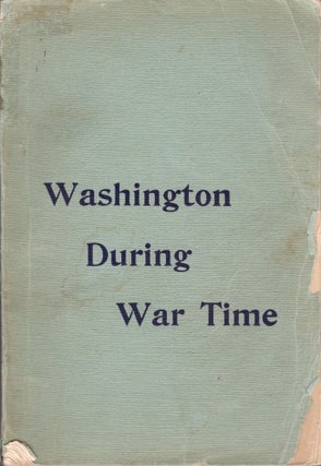 Item #29042 Washington During War Time A Series of Papers Showing The Military, Political, and...