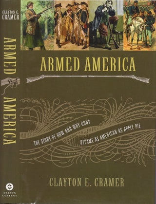 Item #29075 Armed America The Remarkable Story of How and Why Guns Became as American as Apple...