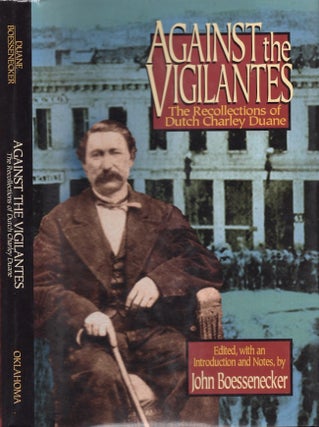 Item #29081 Against the Vigilantes The Recollections of Dutch Charley Duane. edited
