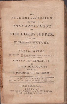 Item #29113 The True End and Design of the Holy Sacrament of the Lord's Supper, Together with the...