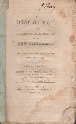Item #29118 A Discourse, on the Genuineness and Authenticity of the New Testament; Delivered at...