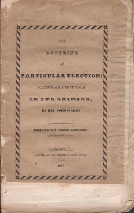 Item #29163 The Doctrine of Particular Election Stated and Defended in Two Sermons. Rev. John...