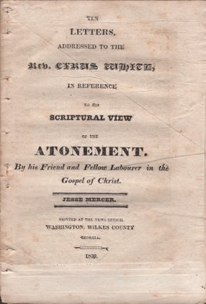 Item #29164 Ten Letters, Addressed to the Rev. Cyrus White, In Reference To His Scriptural View...