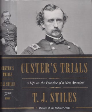 Item #29177 Custer's Trials A Life on the Frontier of a New America. T. J. Stiles