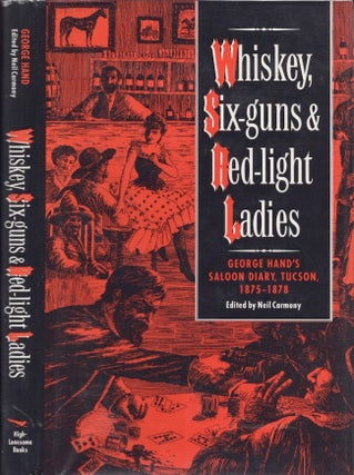 Item #29193 Whiskey, Six-Guns & Red -Light Ladies George Hand's Saloon Diary, Tucson, 1875-1878....