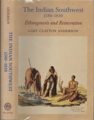 Item #29195 The Indian Southwest, 1580-1830 Ethnogenesis and Reinvention. Gary Clayton Anderson