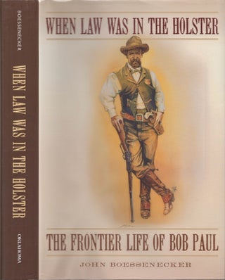 Item #29202 When Law Was in the Holster The Frontier Life of Bob Paul. John Boessenecker