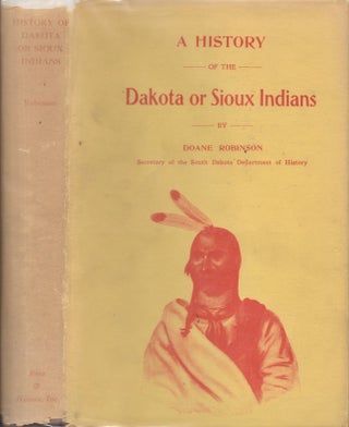 Item #29206 A History of the Dakota or Sioux Indians From their earliest traditions and first...