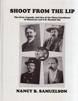 Item #29253 Shoot From the Lip The Lives, Legends and Lies of the Three Guardsmen of Oklahoma and...