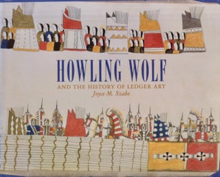 Item #29254 Howling Wolf and the History 0f Ledger Art. Joyce M. Szabo