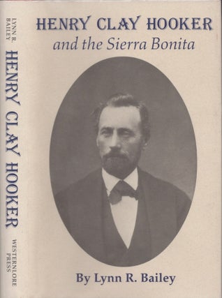 Item #29260 Henry Clay Hooker and the Sierra Bonita. Lynn R. Bailey
