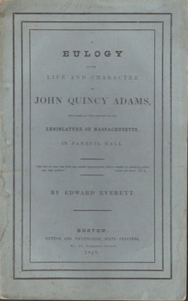 Item #29332 A Eulogy on the Life and Character of John Quincy Adams, Delivered at the Request of...