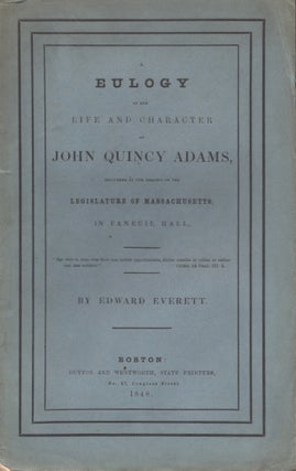Item #29336 A Eulogy on the Life and Character of John Quincy Adams, Delivered at the Request of...