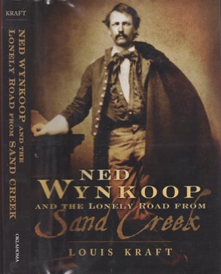 Item #29348 Ned Wynkoop and the Lonely Road from Sand Creek. Louis Kraft