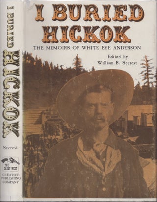 Item #29352 I Buried Hickok The Memoirs of White Eye Anderson. Eye Anderson, William B. Secrest